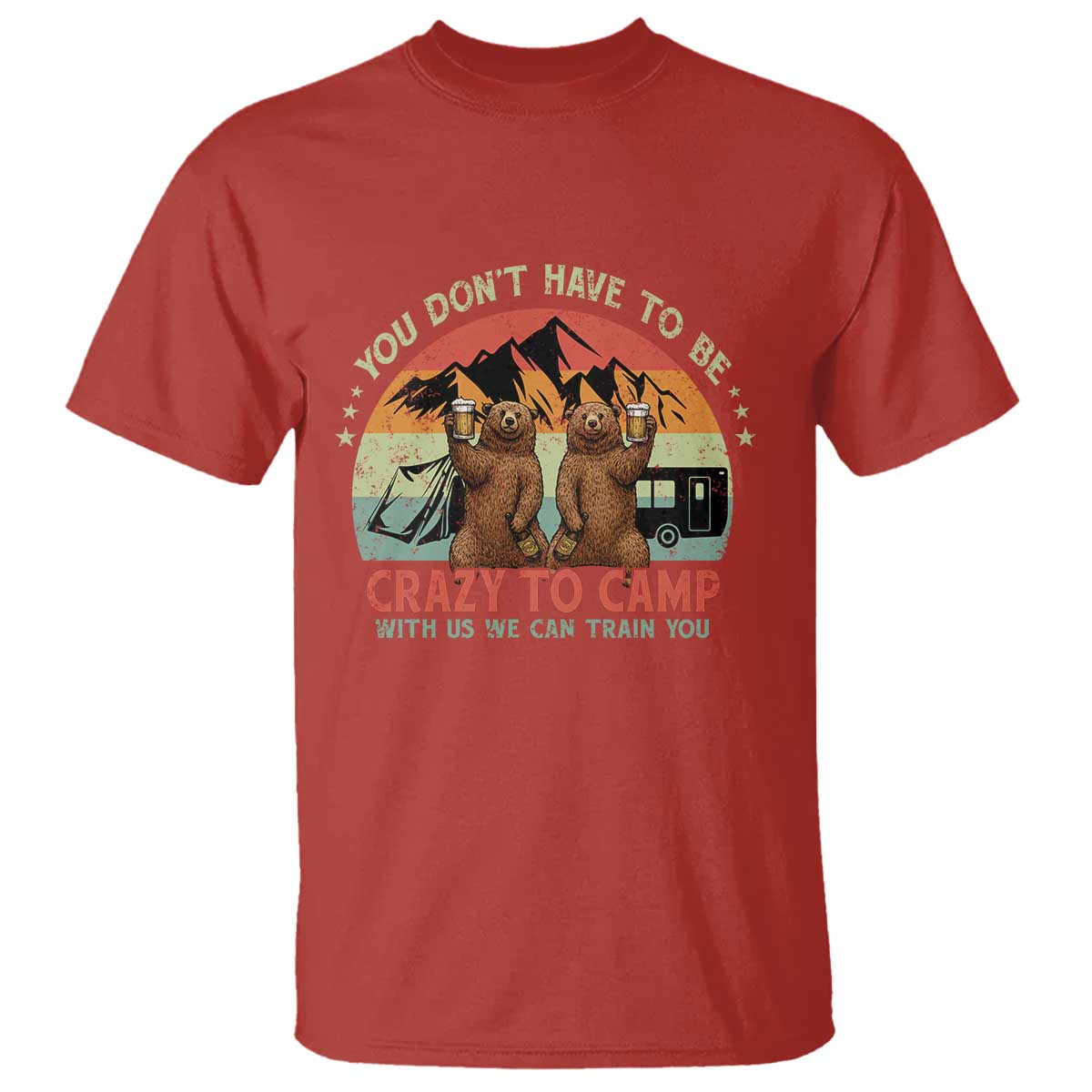 Funny Camping T Shirt You Do Not Have To Be Crazy To Camp With Us - Wonder Print Shop