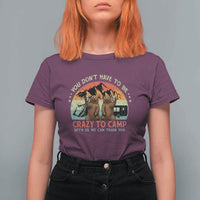 Funny Camping T Shirt For Women You Do Not Have To Be Crazy To Camp With Us - Wonder Print Shop
