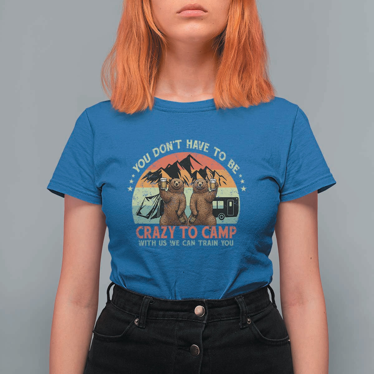 Funny Camping T Shirt For Women You Do Not Have To Be Crazy To Camp With Us - Wonder Print Shop