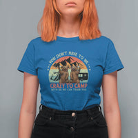 Funny Camping T Shirt For Women You Do Not Have To Be Crazy To Camp With Us - Wonder Print Shop