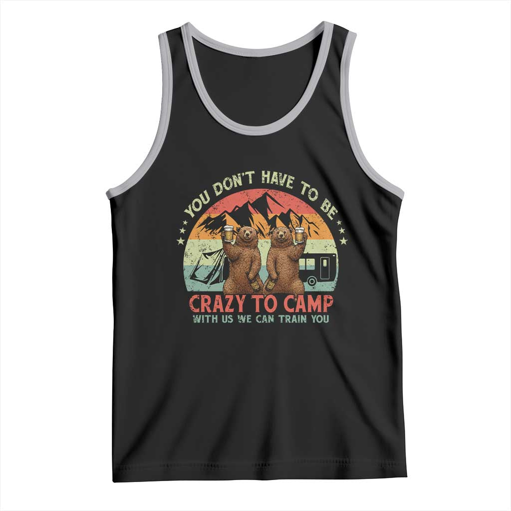 Funny Camping Tank Top You Do Not Have To Be Crazy To Camp With Us - Wonder Print Shop