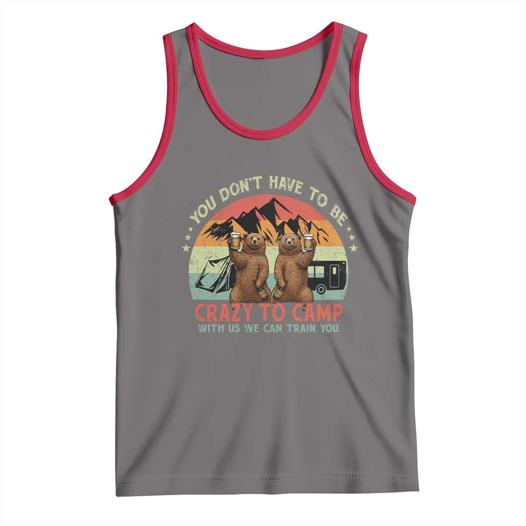Funny Camping Tank Top You Do Not Have To Be Crazy To Camp With Us - Wonder Print Shop