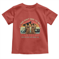 Funny Camping Toddler T Shirt You Do Not Have To Be Crazy To Camp With Us - Wonder Print Shop