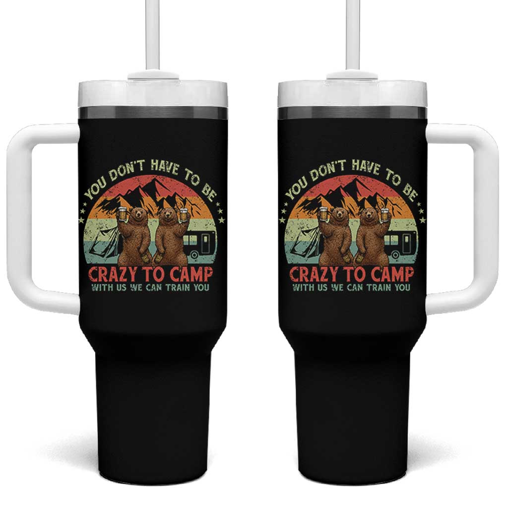 Funny Camping Tumbler With Handle You Do Not Have To Be Crazy To Camp With Us - Wonder Print Shop