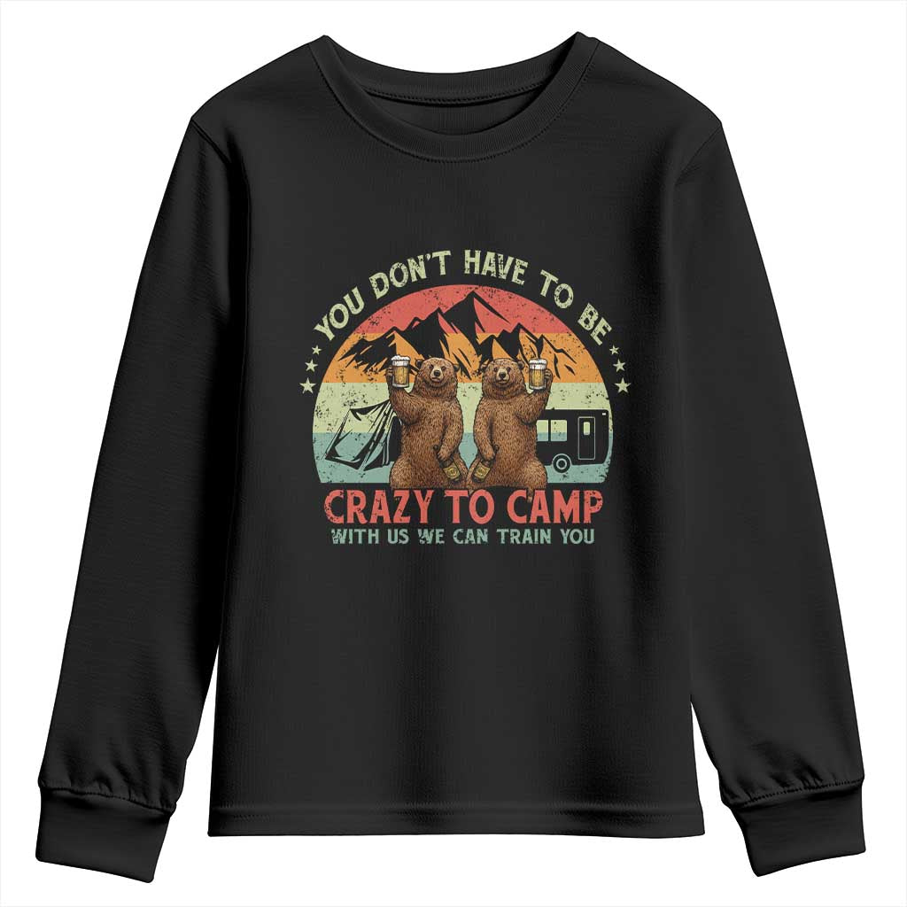 Funny Camping Youth Sweatshirt You Do Not Have To Be Crazy To Camp With Us - Wonder Print Shop