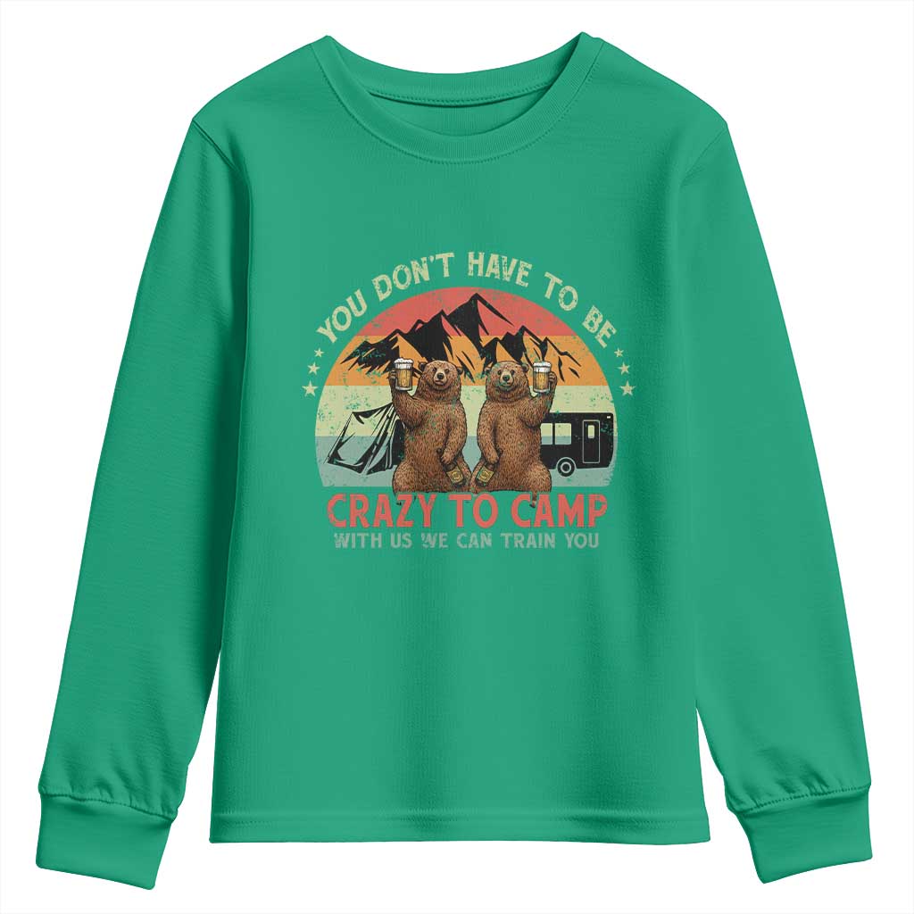 Funny Camping Youth Sweatshirt You Do Not Have To Be Crazy To Camp With Us - Wonder Print Shop