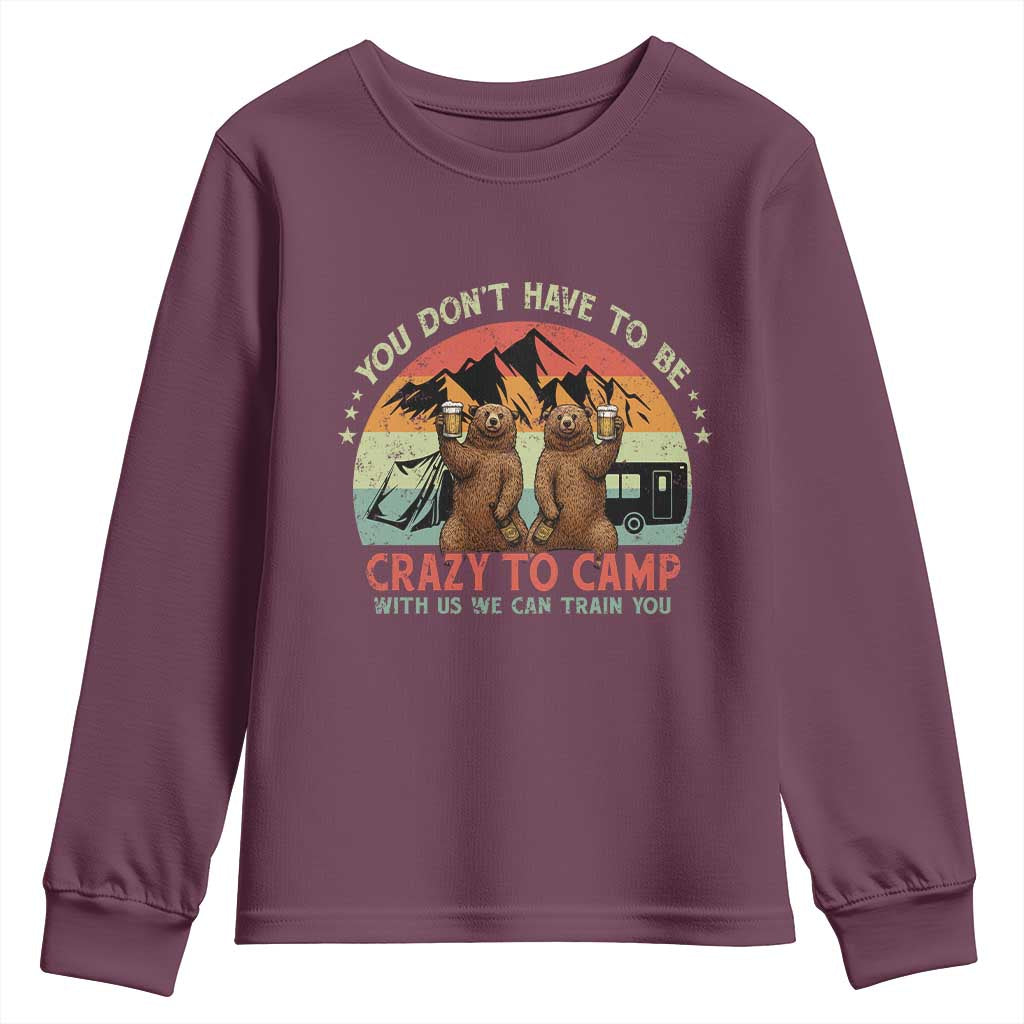 Funny Camping Youth Sweatshirt You Do Not Have To Be Crazy To Camp With Us - Wonder Print Shop