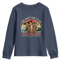 Funny Camping Youth Sweatshirt You Do Not Have To Be Crazy To Camp With Us - Wonder Print Shop