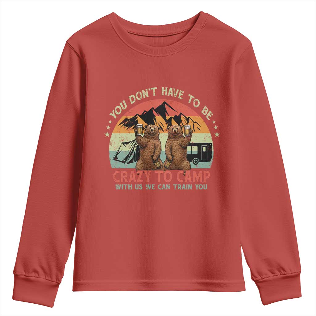Funny Camping Youth Sweatshirt You Do Not Have To Be Crazy To Camp With Us - Wonder Print Shop