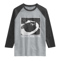 Do Not Perceive Me Funny Meme Cat Lover Raglan Shirt Funny Cat Sarcstic Meme