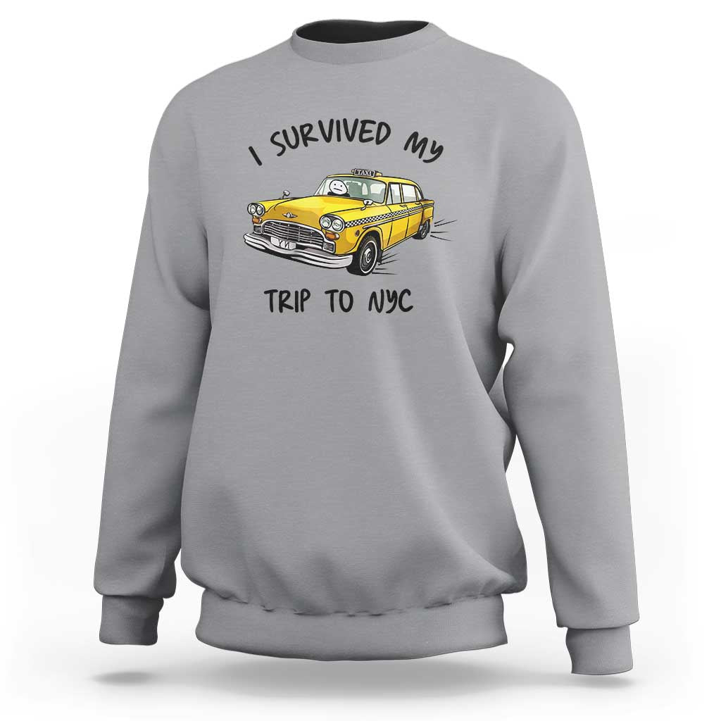 I Survived My Trip to NYC Sweatshirt Funny New York City Yellow Taxi Meme Gift