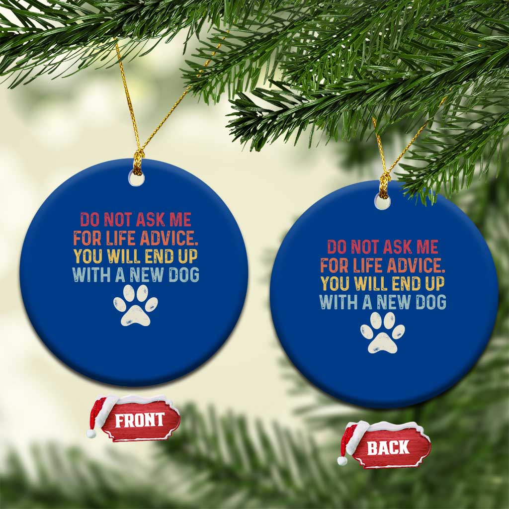 Do Not Ask Me For Life Advice Ceramic Ornament Funny Quote Dog Lover Gift