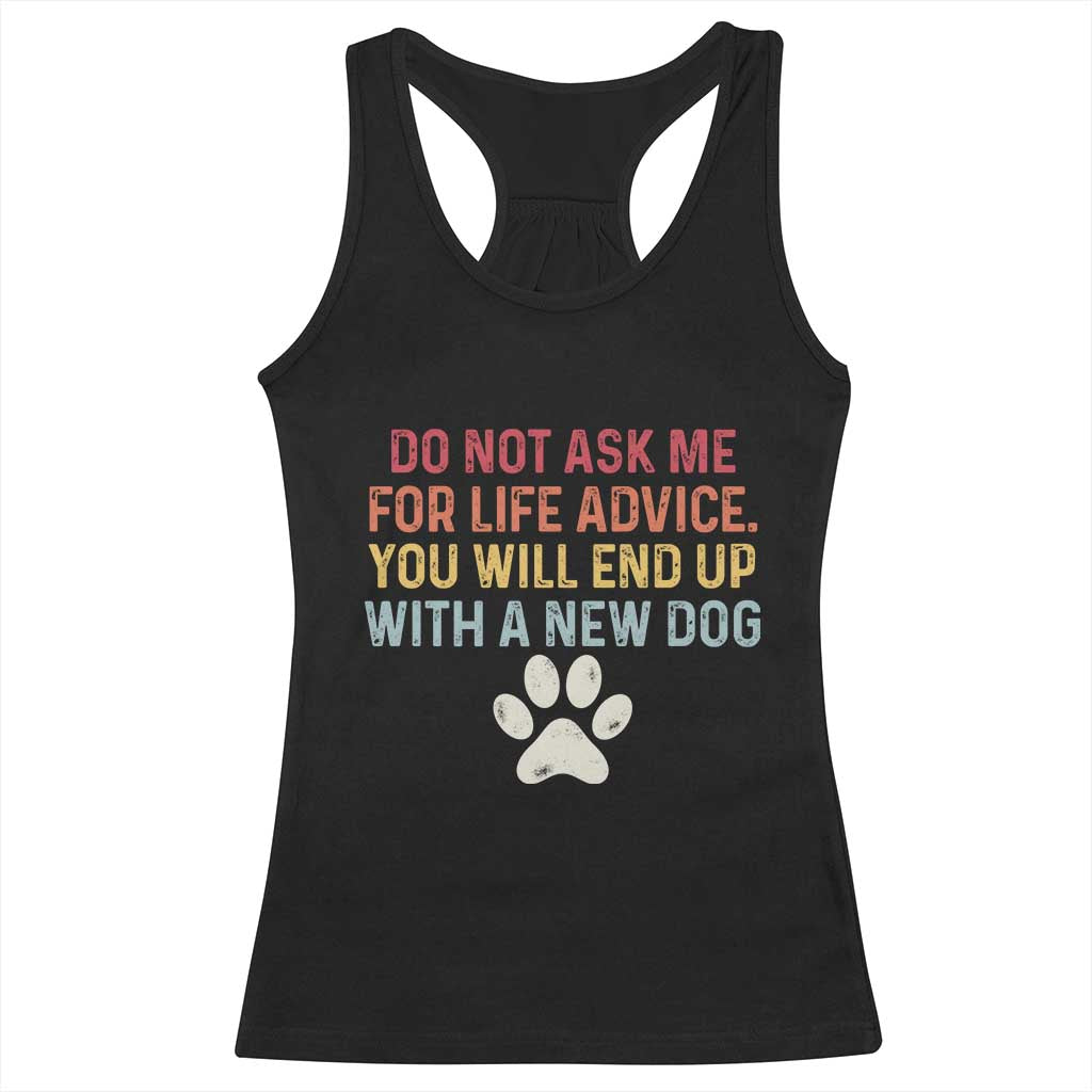 Do Not Ask Me For Life Advice Racerback Tank Top Funny Quote Dog Lover Gift