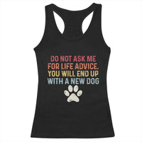 Do Not Ask Me For Life Advice Racerback Tank Top Funny Quote Dog Lover Gift