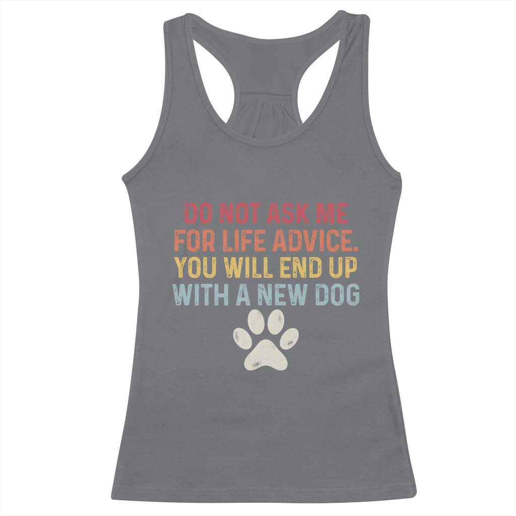 Do Not Ask Me For Life Advice Racerback Tank Top Funny Quote Dog Lover Gift