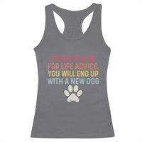 Do Not Ask Me For Life Advice Racerback Tank Top Funny Quote Dog Lover Gift