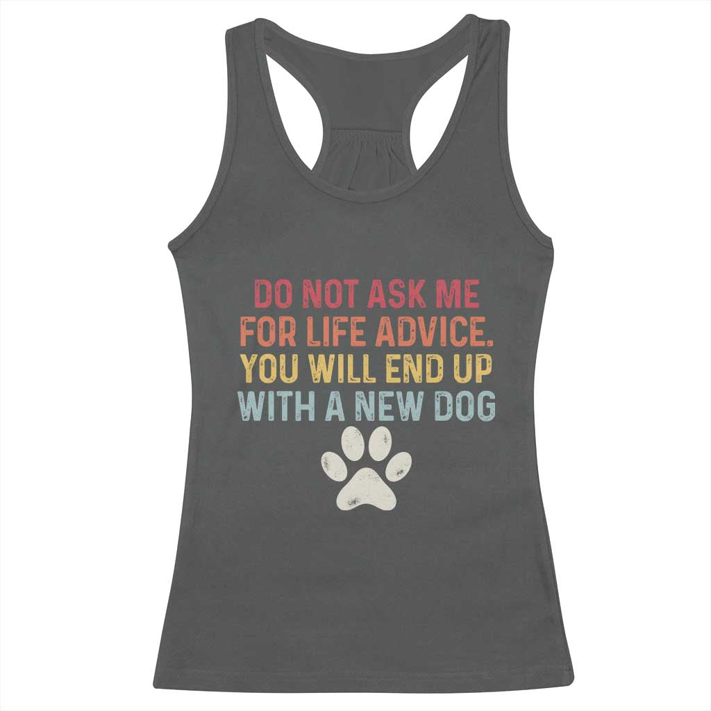 Do Not Ask Me For Life Advice Racerback Tank Top Funny Quote Dog Lover Gift