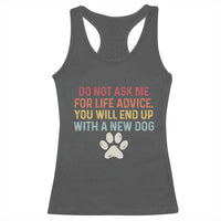 Do Not Ask Me For Life Advice Racerback Tank Top Funny Quote Dog Lover Gift