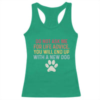 Do Not Ask Me For Life Advice Racerback Tank Top Funny Quote Dog Lover Gift