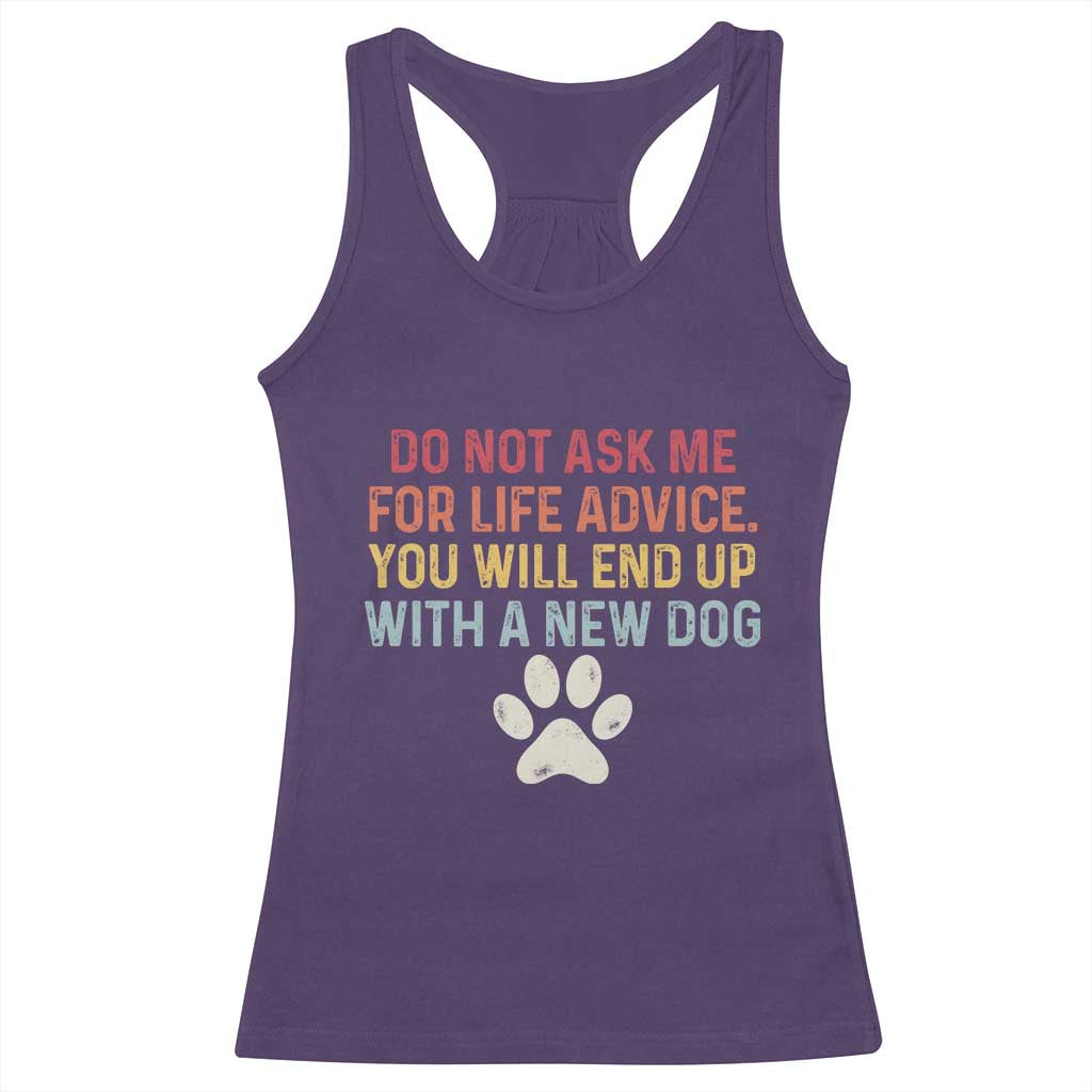 Do Not Ask Me For Life Advice Racerback Tank Top Funny Quote Dog Lover Gift