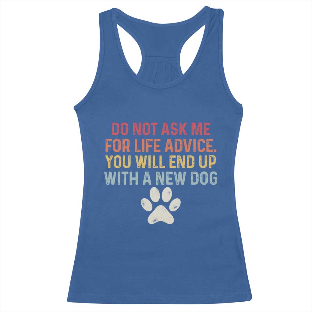 Do Not Ask Me For Life Advice Racerback Tank Top Funny Quote Dog Lover Gift