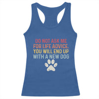 Do Not Ask Me For Life Advice Racerback Tank Top Funny Quote Dog Lover Gift