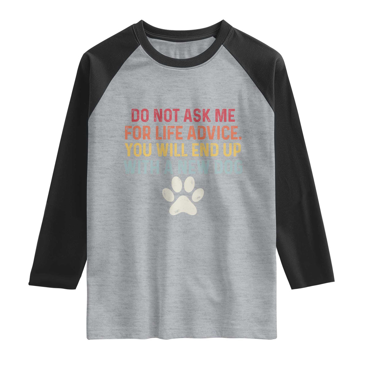 Do Not Ask Me For Life Advice Raglan Shirt Funny Quote Dog Lover Gift
