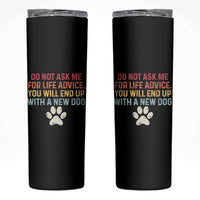 Do Not Ask Me For Life Advice Skinny Tumbler Funny Quote Dog Lover Gift