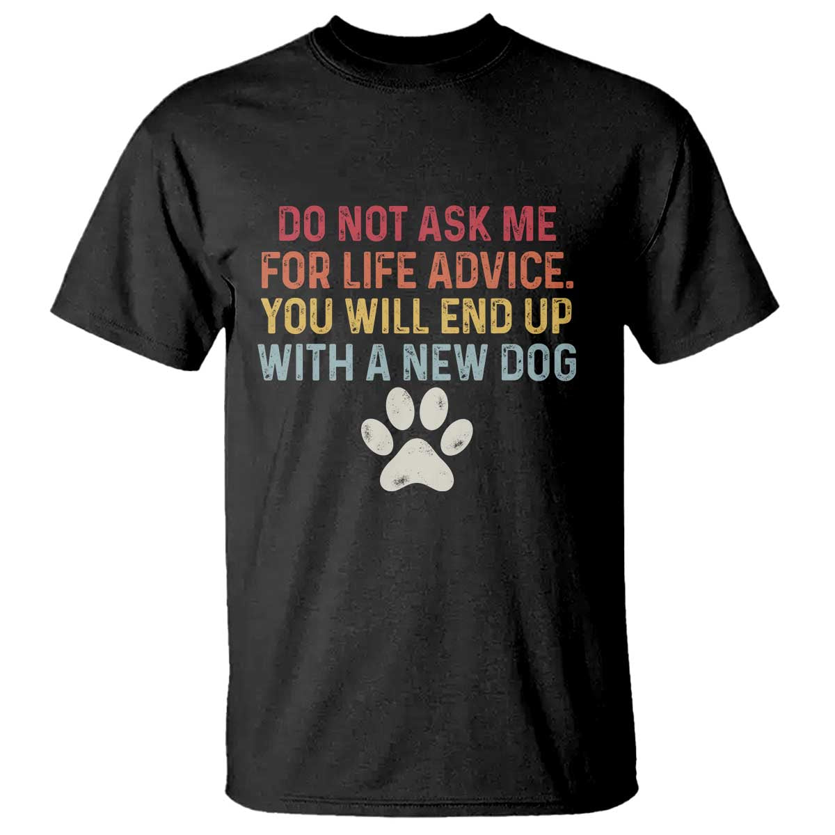 Do Not Ask Me For Life Advice T Shirt Funny Quote Dog Lover Gift