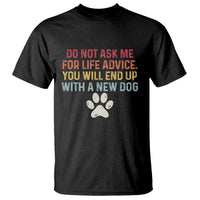 Do Not Ask Me For Life Advice T Shirt Funny Quote Dog Lover Gift