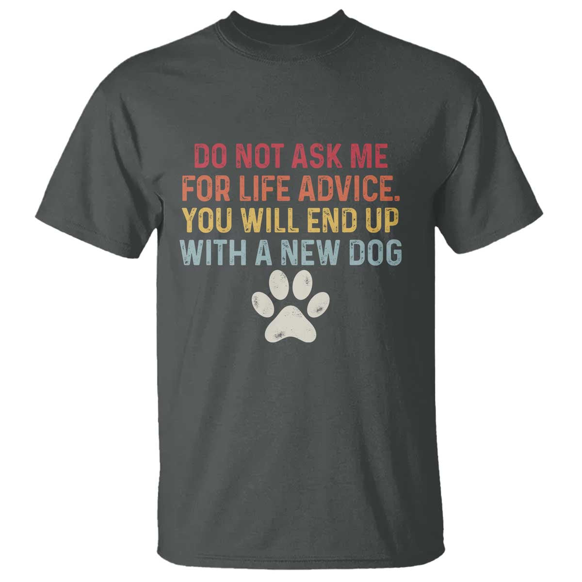 Do Not Ask Me For Life Advice T Shirt Funny Quote Dog Lover Gift