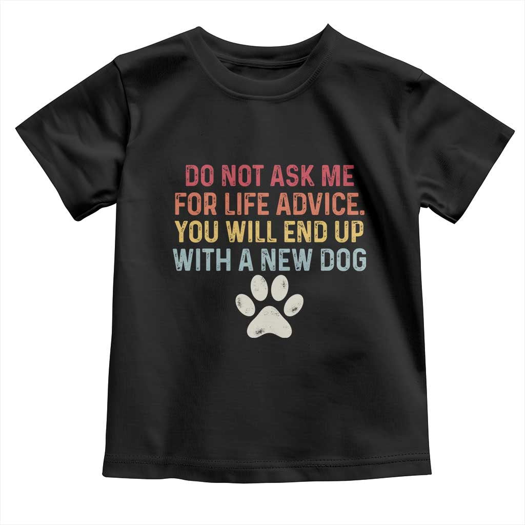 Do Not Ask Me For Life Advice Toddler T Shirt Funny Quote Dog Lover Gift