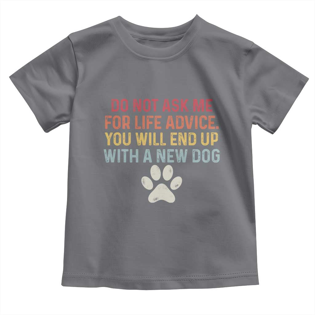 Do Not Ask Me For Life Advice Toddler T Shirt Funny Quote Dog Lover Gift