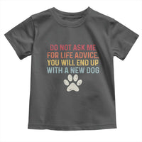 Do Not Ask Me For Life Advice Toddler T Shirt Funny Quote Dog Lover Gift