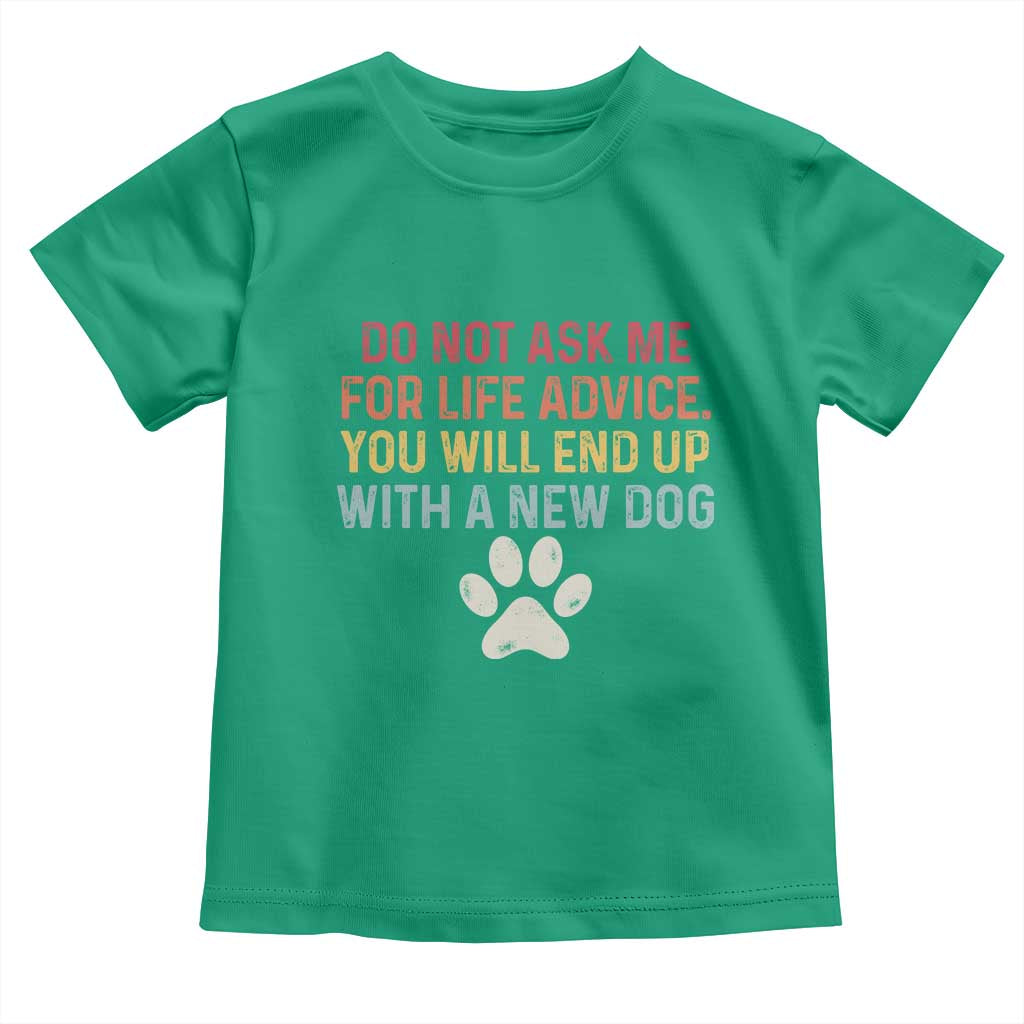 Do Not Ask Me For Life Advice Toddler T Shirt Funny Quote Dog Lover Gift
