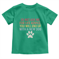 Do Not Ask Me For Life Advice Toddler T Shirt Funny Quote Dog Lover Gift