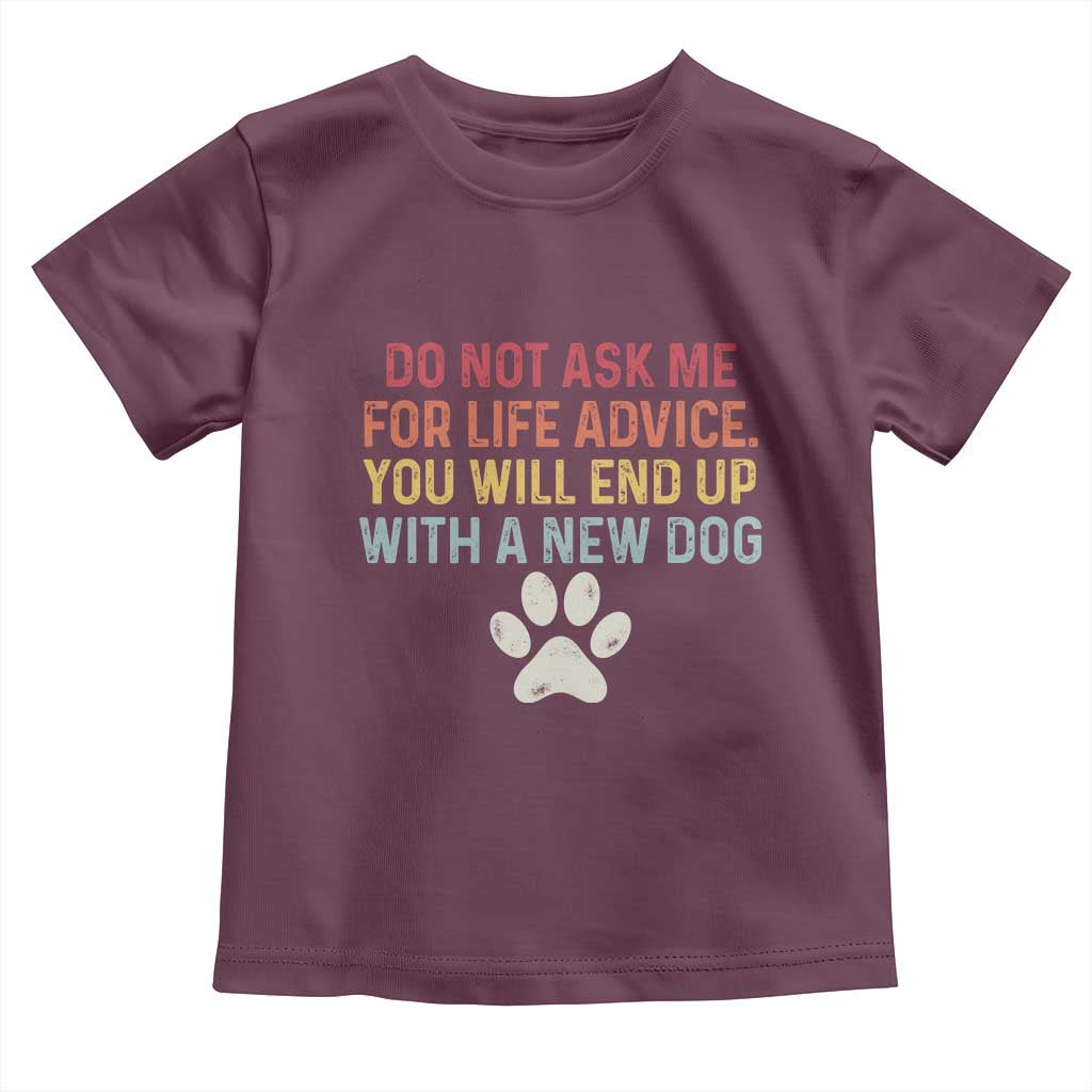 Do Not Ask Me For Life Advice Toddler T Shirt Funny Quote Dog Lover Gift