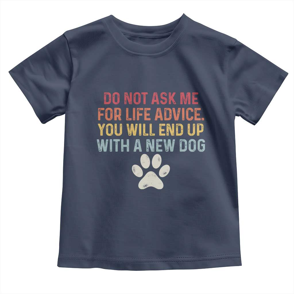 Do Not Ask Me For Life Advice Toddler T Shirt Funny Quote Dog Lover Gift