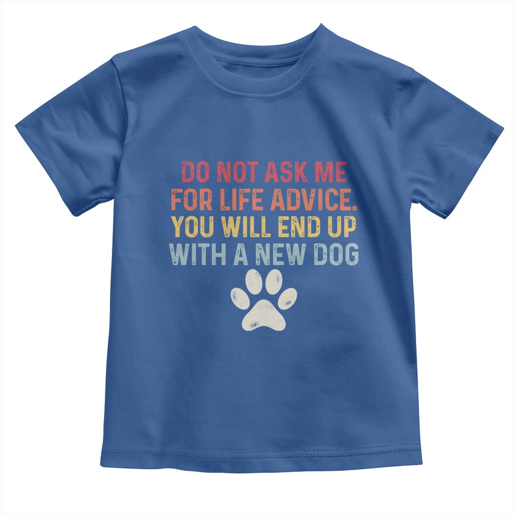 Do Not Ask Me For Life Advice Toddler T Shirt Funny Quote Dog Lover Gift