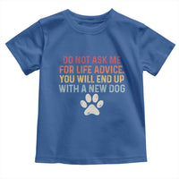 Do Not Ask Me For Life Advice Toddler T Shirt Funny Quote Dog Lover Gift