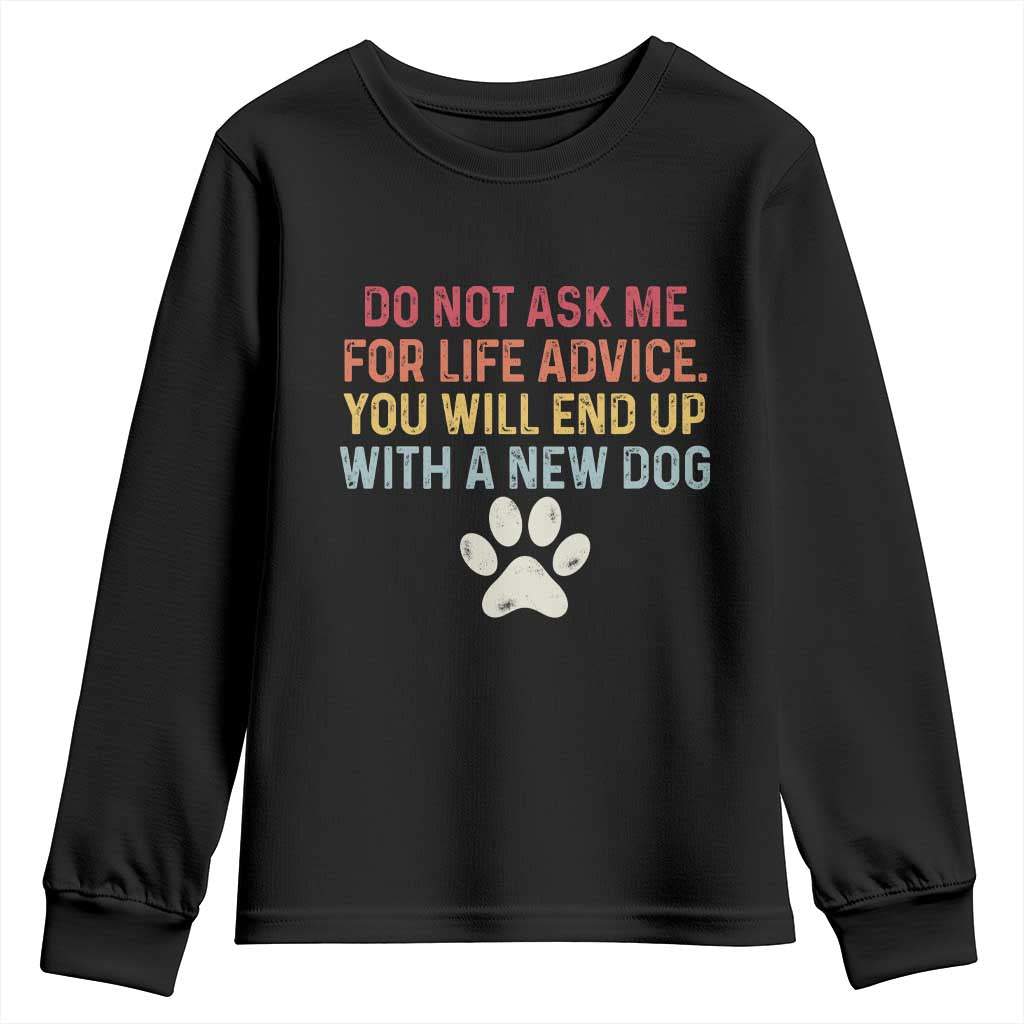 Do Not Ask Me For Life Advice Youth Sweatshirt Funny Quote Dog Lover Gift