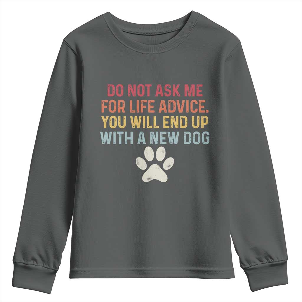 Do Not Ask Me For Life Advice Youth Sweatshirt Funny Quote Dog Lover Gift