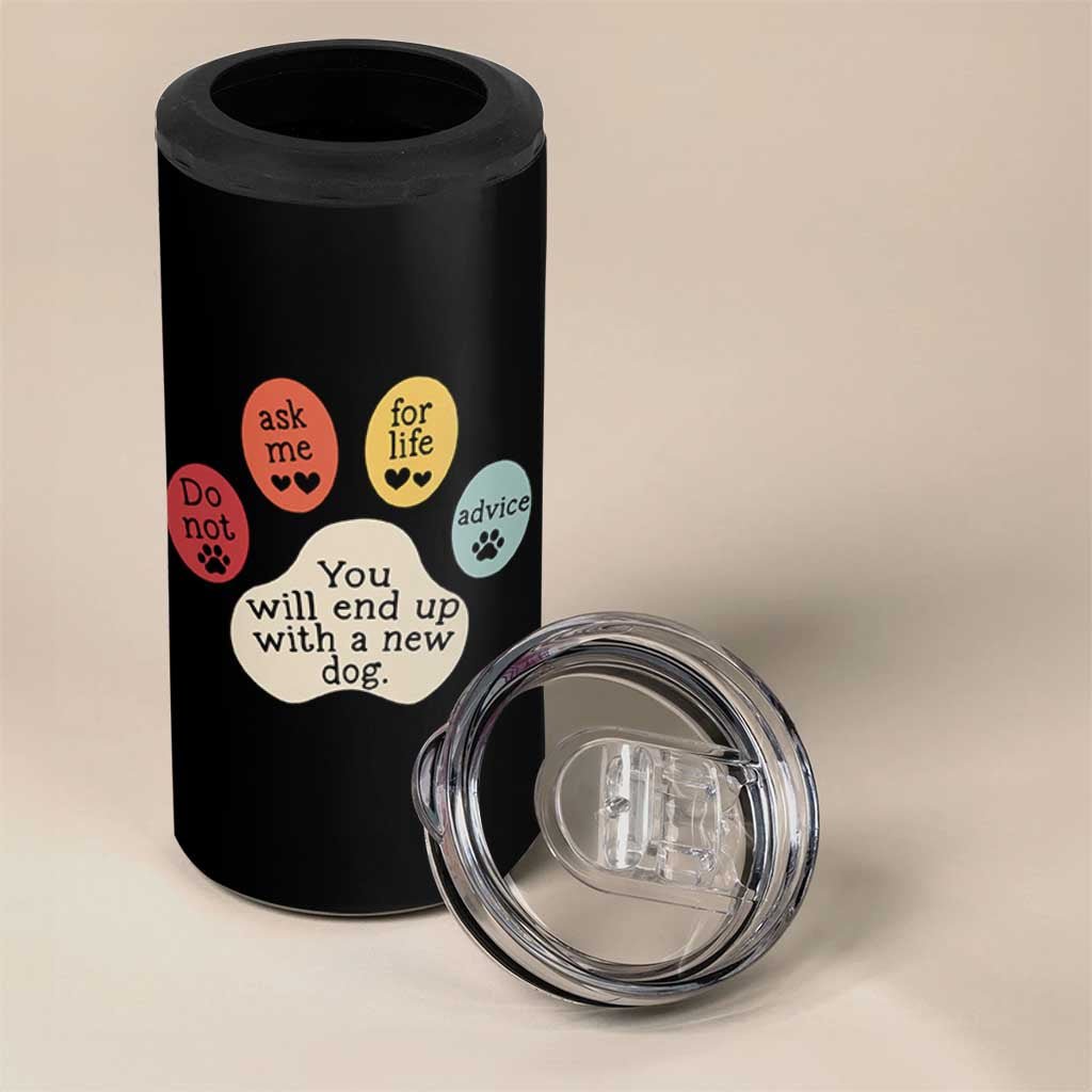 Do Not Ask Me For Life Advice 4 in 1 Can Cooler Tumbler Funny Sarcastic Dog Lover Gift