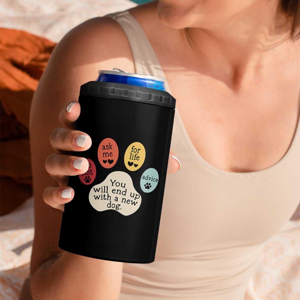 Do Not Ask Me For Life Advice 4 in 1 Can Cooler Tumbler Funny Sarcastic Dog Lover Gift