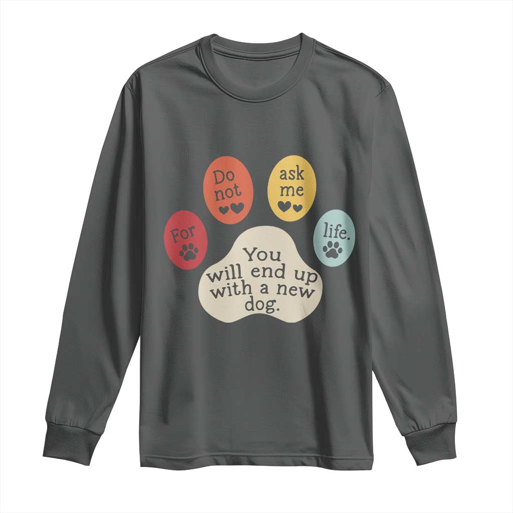 Do Not Ask Me For Life Advice Long Sleeve Shirt Funny Sarcastic Dog Lover Gift