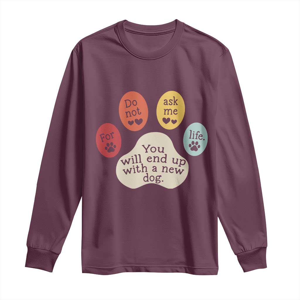Do Not Ask Me For Life Advice Long Sleeve Shirt Funny Sarcastic Dog Lover Gift