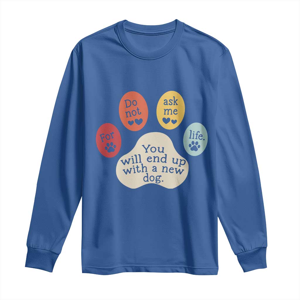 Do Not Ask Me For Life Advice Long Sleeve Shirt Funny Sarcastic Dog Lover Gift