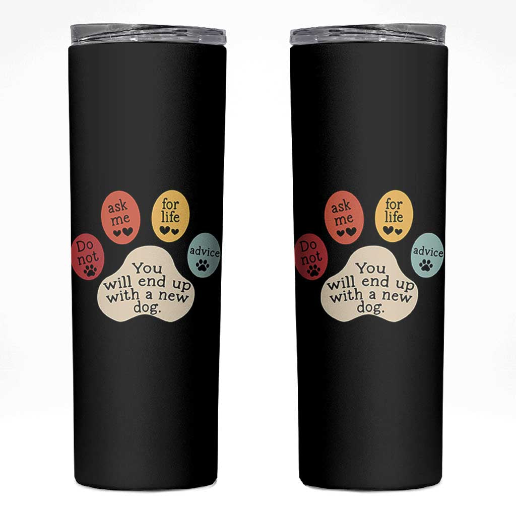 Do Not Ask Me For Life Advice Skinny Tumbler Funny Sarcastic Dog Lover Gift