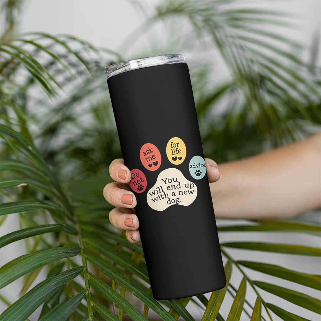 Do Not Ask Me For Life Advice Skinny Tumbler Funny Sarcastic Dog Lover Gift