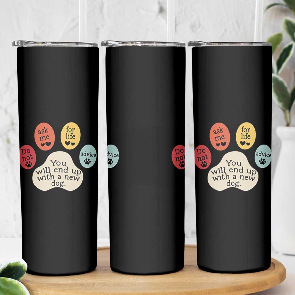 Do Not Ask Me For Life Advice Skinny Tumbler Funny Sarcastic Dog Lover Gift
